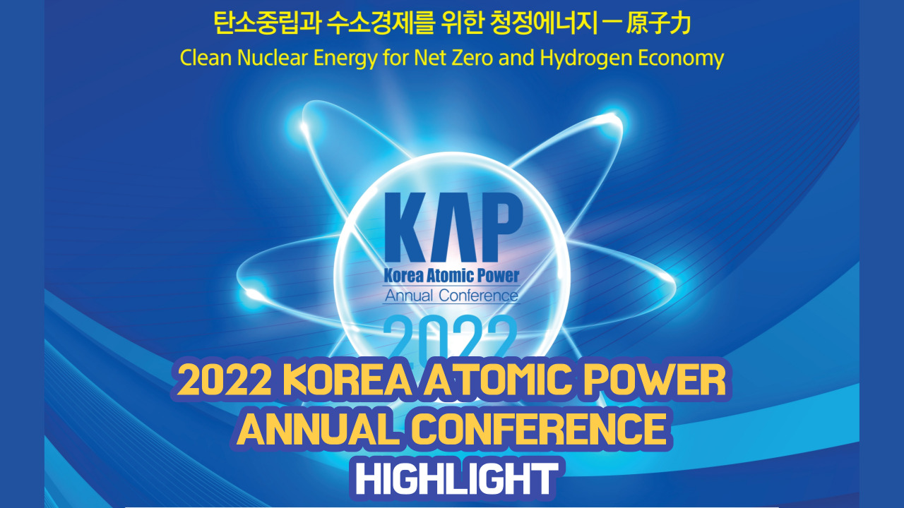 Highlights for Korea Atomic Power Annual Conference 2022